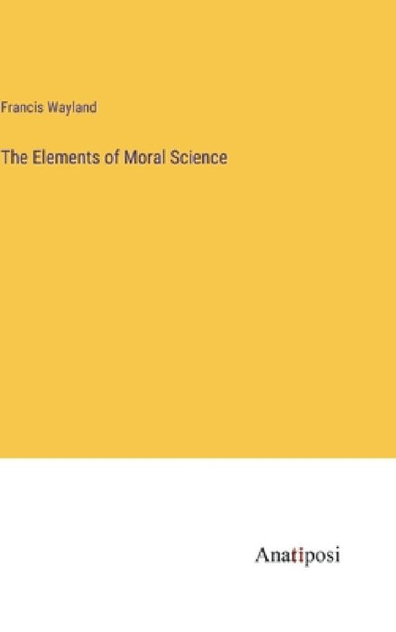 The Elements of Moral Science by Francis Wayland
