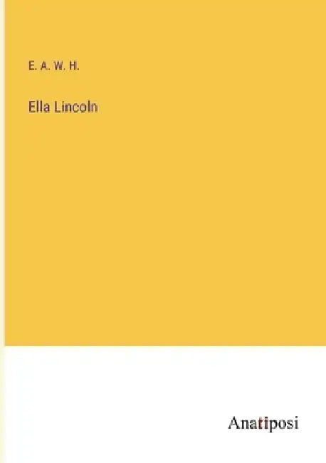 Ella Lincoln by E a W H