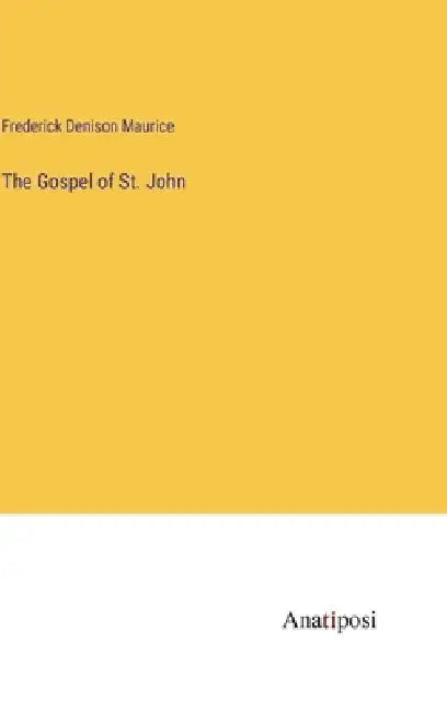 The Gospel of St. John by Frederick Denison Maurice