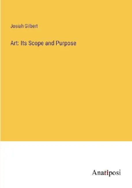 Art: Its Scope and Purpose by Josiah Gilbert