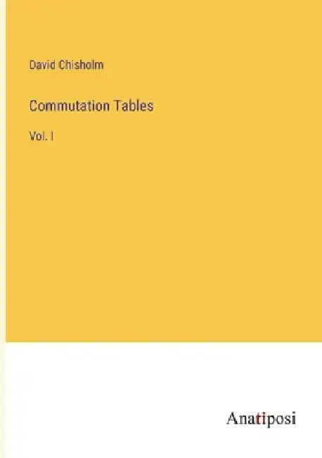 Commutation Tables: Vol. I by David Chisholm