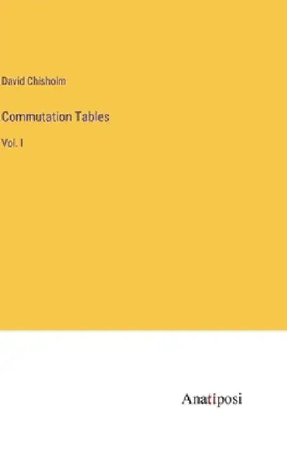 Commutation Tables: Vol. I by David Chisholm