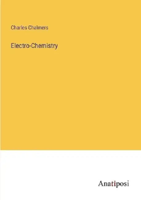 Electro-Chemistry by Charles Chalmers
