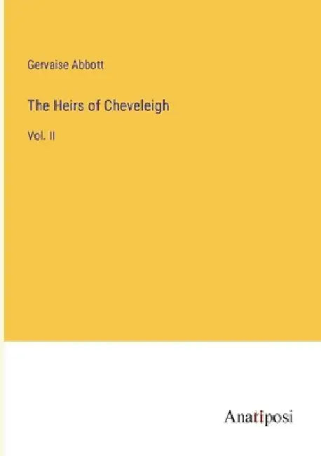 The Heirs of Cheveleigh: Vol. II by Gervaise Abbott