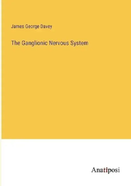 The Ganglionic Nervous System by James George Davey
