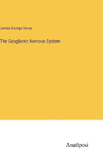 The Ganglionic Nervous System by James George Davey