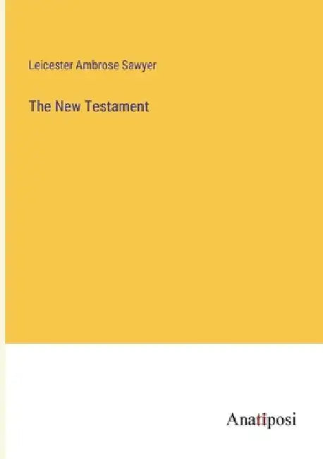 The New Testament by Leicester Ambrose Sawyer
