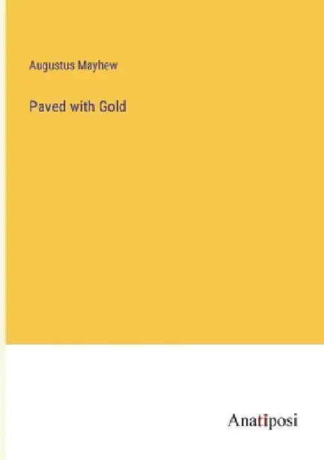 Paved with Gold by Augustus Mayhew