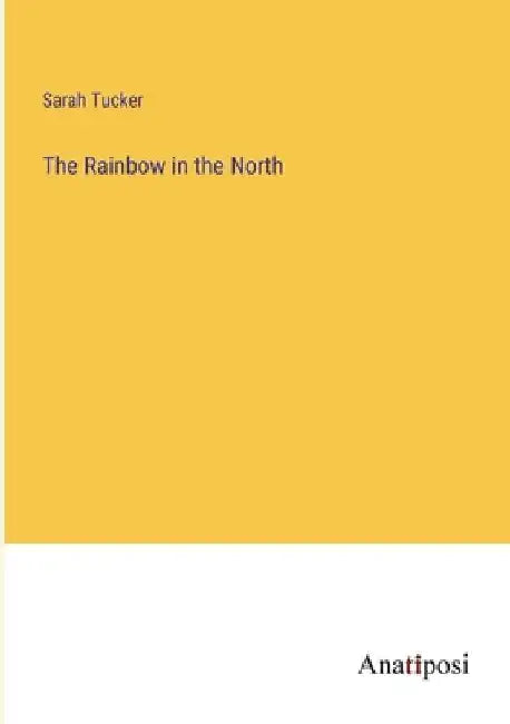 The Rainbow in the North by Sarah Tucker
