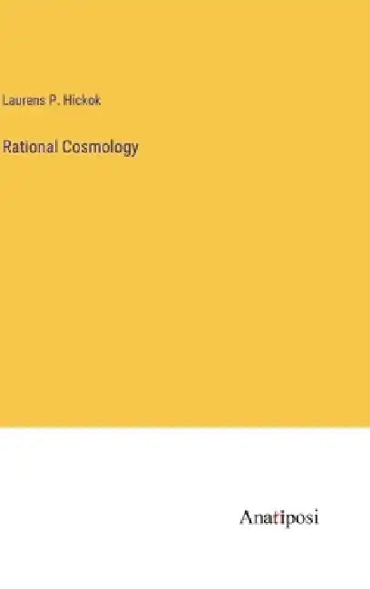 Rational Cosmology by Laurens Perseus Hickok
