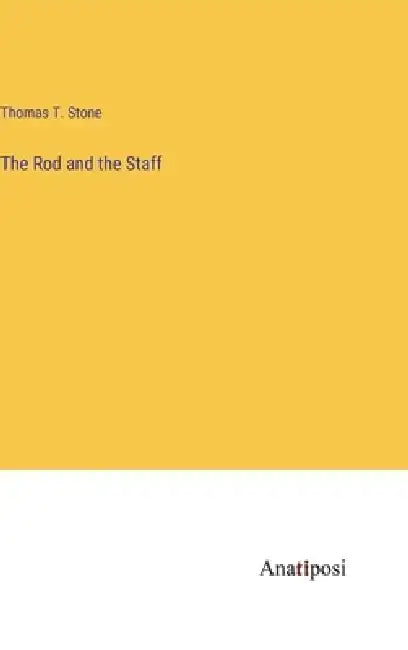 The Rod and the Staff by Thomas T. Stone