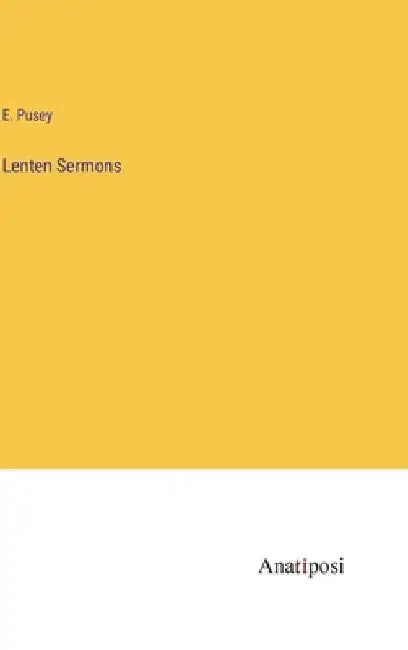 Lenten Sermons by E. Pusey