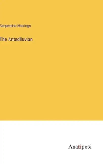 The Antediluvian by Serpentine Musings