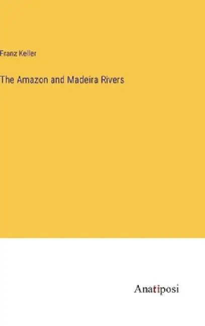 The Amazon and Madeira Rivers by Franz Keller
