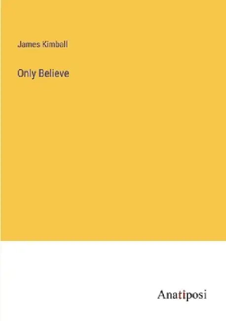Only Believe by James Kimball