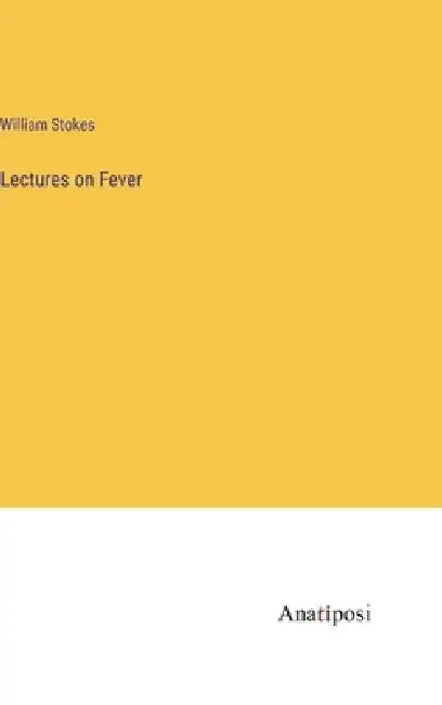 Lectures on Fever by William Stokes