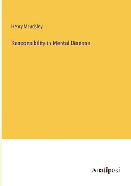 Responsibility in Mental Disease by Henry Maudsley