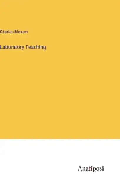 Laboratory Teaching by Charles Bloxam