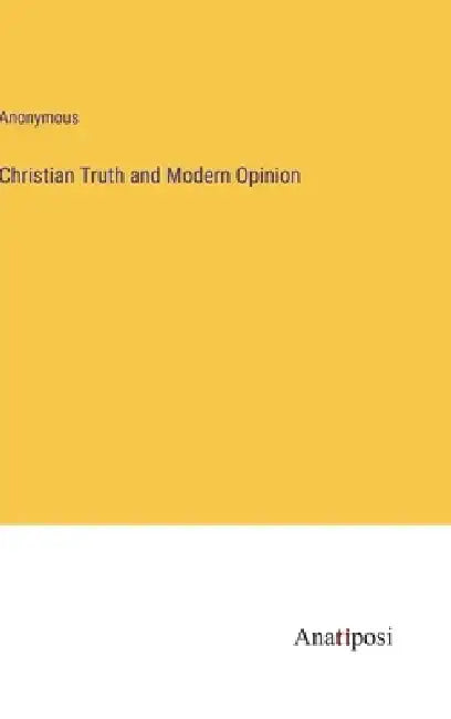 Christian Truth and Modern Opinion by Anonymous