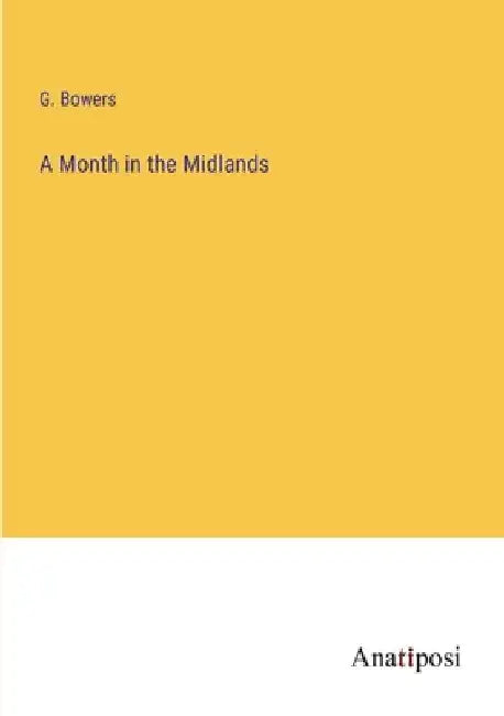 A Month in the Midlands by G. Bowers