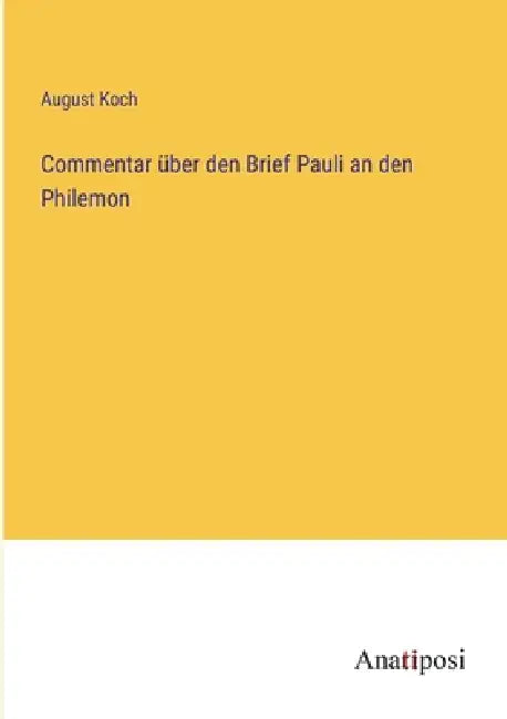 Commentar über den Brief Pauli an den Philemon by August Wilhelm Koch