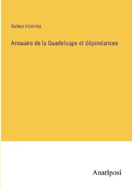 Annuaire de la Guadeloupe et dépendances by Auteur Inconnu
