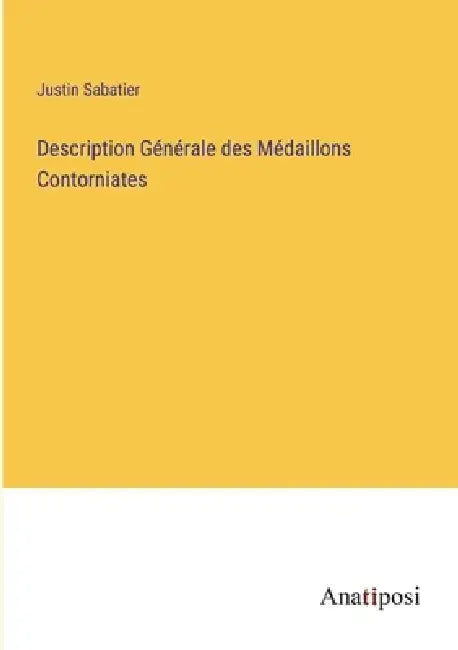 Description Générale des Médaillons Contorniates by Justin Sabatier
