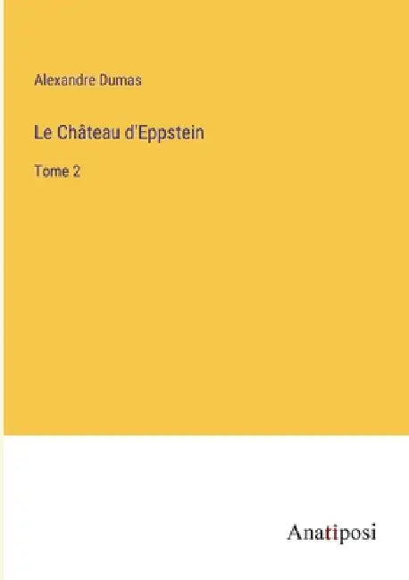 Le Château d'Eppstein: Tome 2 by Alexandre Dumas