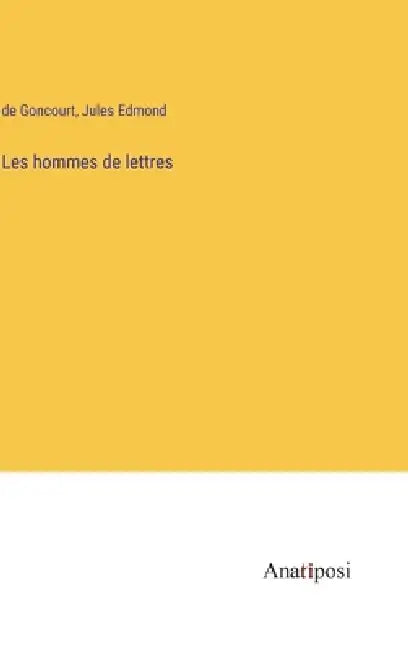 Les hommes de lettres by de Goncourt, Jules Edmond