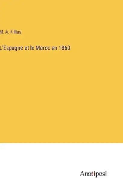 L'Espagne et le Maroc en 1860 by M. A. Fillias