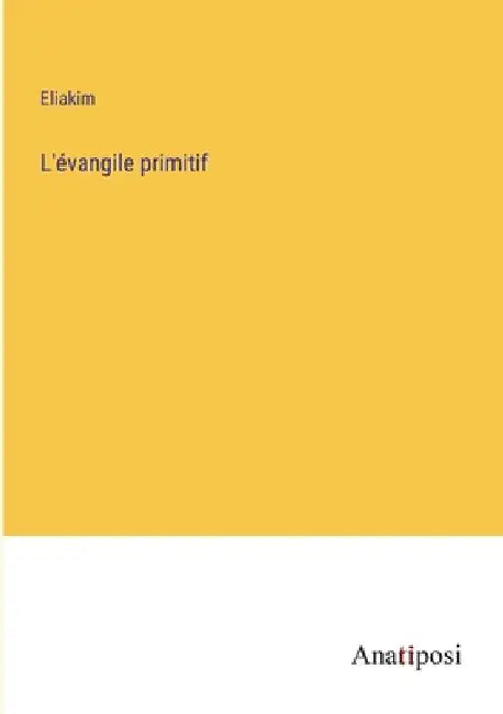 L'évangile primitif by Eliakim