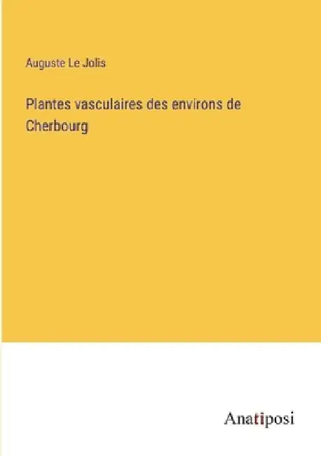 Plantes vasculaires des environs de Cherbourg by Auguste Le Jolis