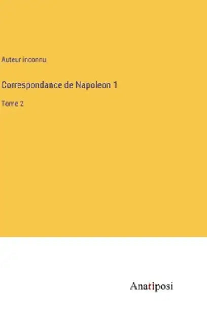 Correspondance de Napoleon 1: Tome 2 by Auteur Inconnu