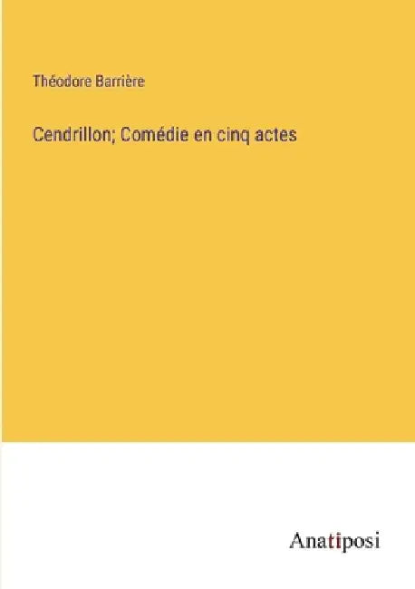 Cendrillon; Comédie en cinq actes by Théodore Barrière