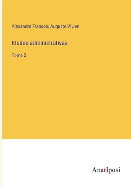 Etudes administratives: Tome 2 by Alexandre François Auguste Vivien