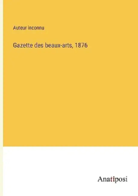 Gazette des beaux-arts, 1876 by Auteur Inconnu