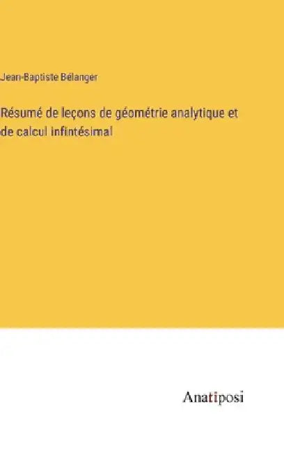 Résumé de leçons de géométrie analytique et de calcul infintésimal by Bélanger, Jean-Baptiste