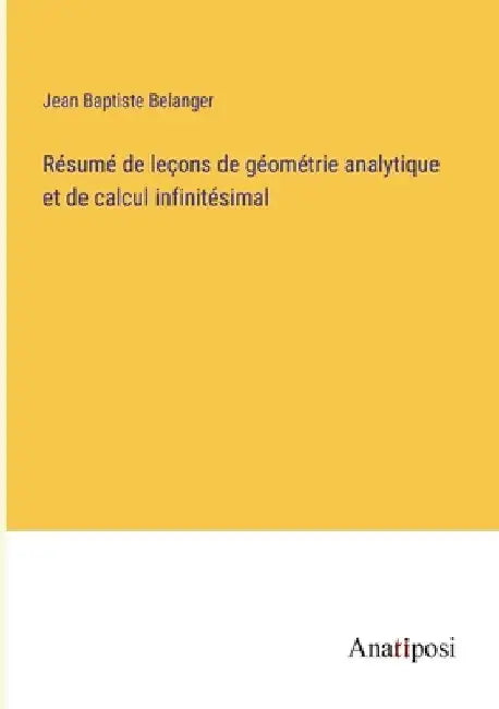 Résumé de leçons de géométrie analytique et de calcul infinitésimal by Belanger, Jean Baptiste