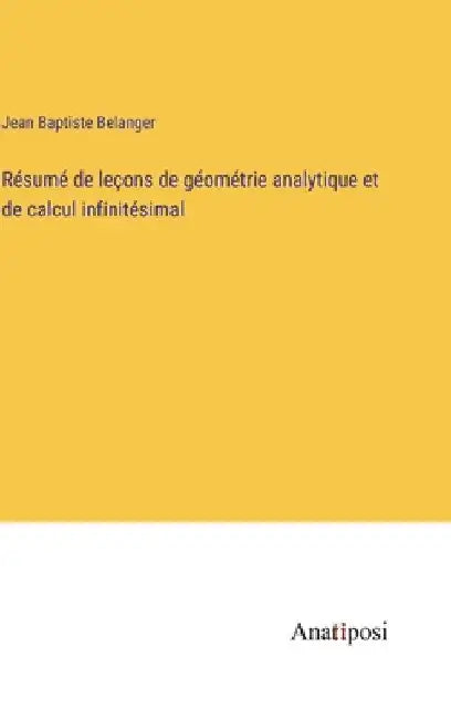 Résumé de leçons de géométrie analytique et de calcul infinitésimal by Belanger, Jean Baptiste