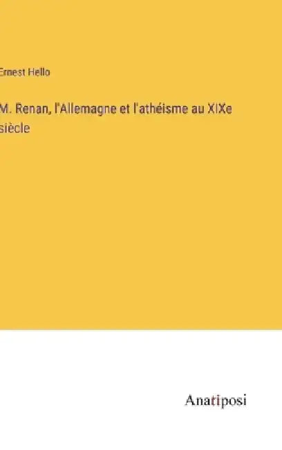 M. Renan, l'Allemagne et l'athéisme au XIXe siècle by Ernest Hello