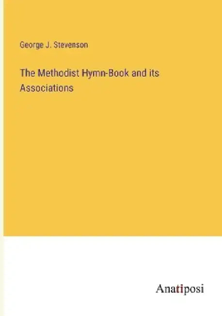 The Methodist Hymn-Book and its Associations by George J. Stevenson