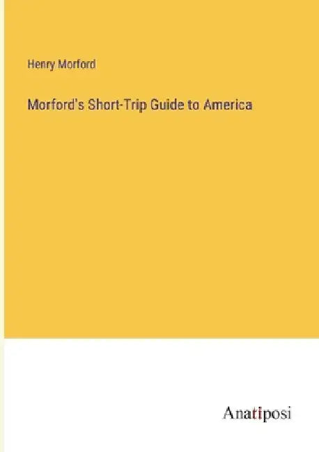 Morford's Short-Trip Guide to America by Henry Morford