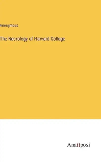The Necrology of Harvard College by Anonymous
