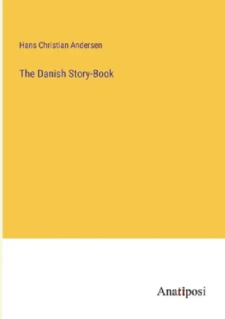 The Danish Story-Book by Hans Christian Andersen