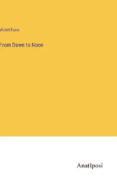 From Dawn to Noon by Violet Fane