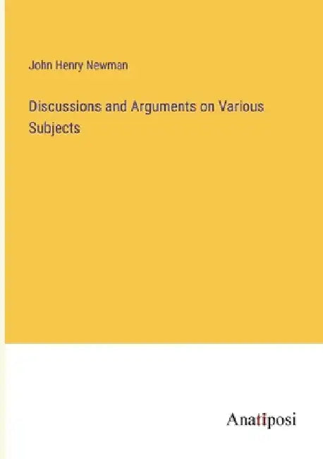 Discussions and Arguments on Various Subjects by John Henry Newman