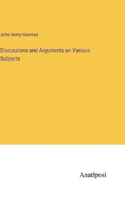 Discussions and Arguments on Various Subjects by John Henry Newman