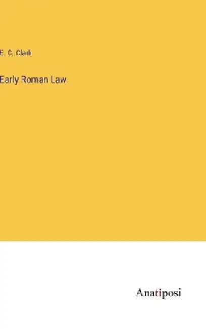 Early Roman Law by E. C. Clark