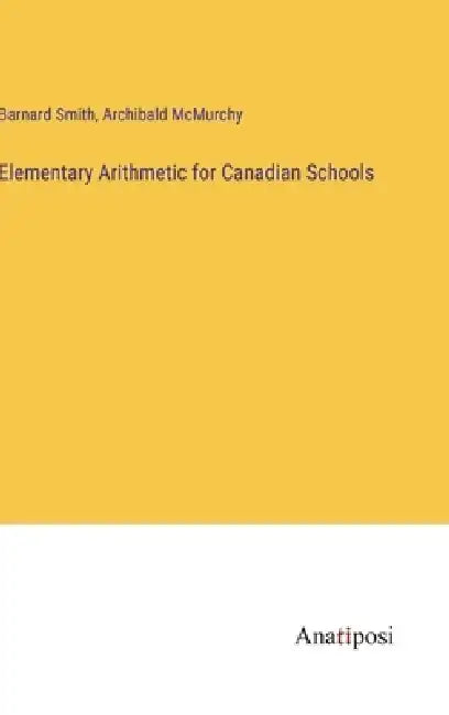 Elementary Arithmetic for Canadian Schools by Barnard Smith