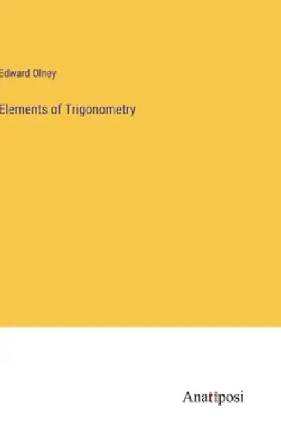 Elements of Trigonometry by Edward Olney